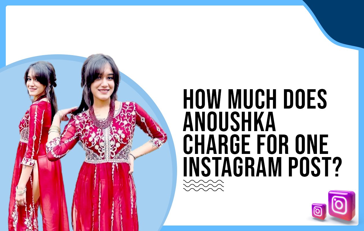 Idiotic Media | How much does Anoushka charge for one Instagram post?