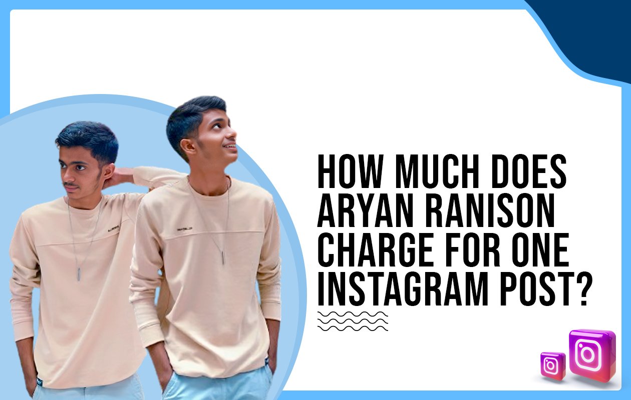Idiotic Media | How much does Aryan Ranison charge for one Instagram post?