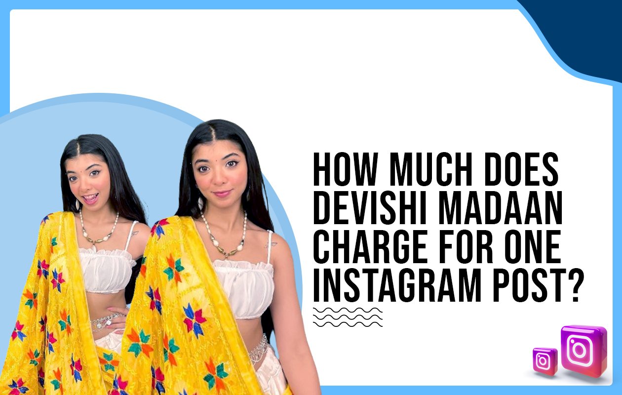 Idiotic Media | How much does Devishi Madaan charge for one Instagram post?