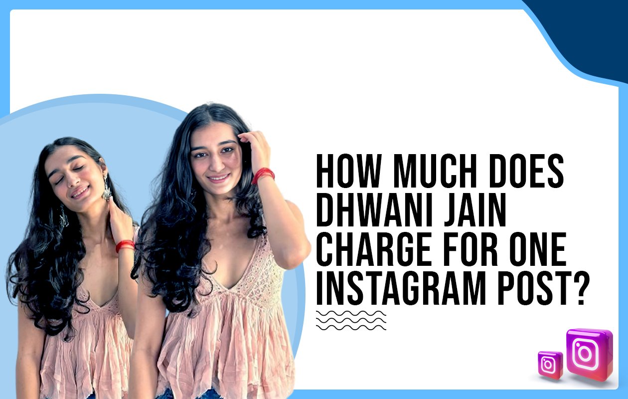 Idiotic Media | How much does Dhwani Jain charge for one Instagram post?