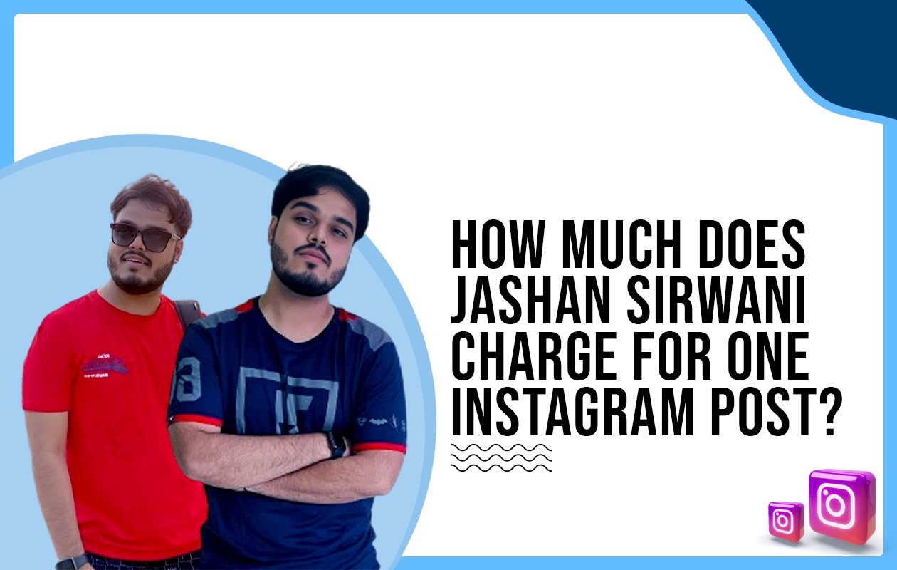 Idiotic Media | How much does Jashan Sirwani charge for one Instagram post?