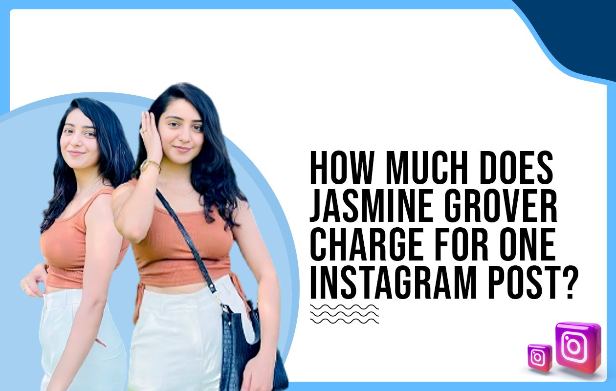Idiotic Media | How much does Jasmine Grover charge for one Instagram post?
