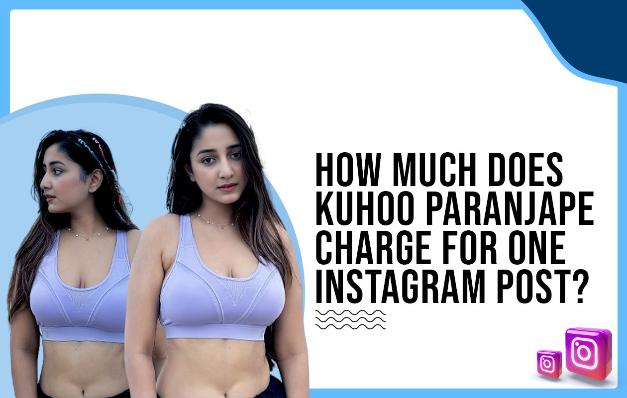 Idiotic Media | How much does Kuhoo Paranjape charge for one Instagram post?
