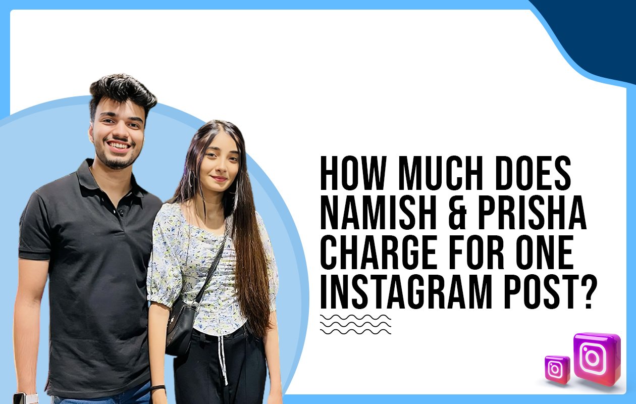 Idiotic Media | How much does Namish & Prisha charge for one Instagram post?