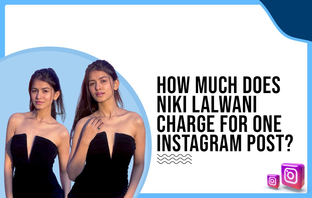 Idiotic Media | How much does Niki Lalwani charge for one Instagram post?