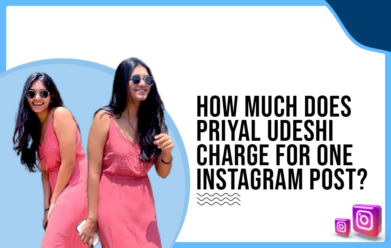 Idiotic Media | How much does Priyal Udeshi charge for one Instagram post?