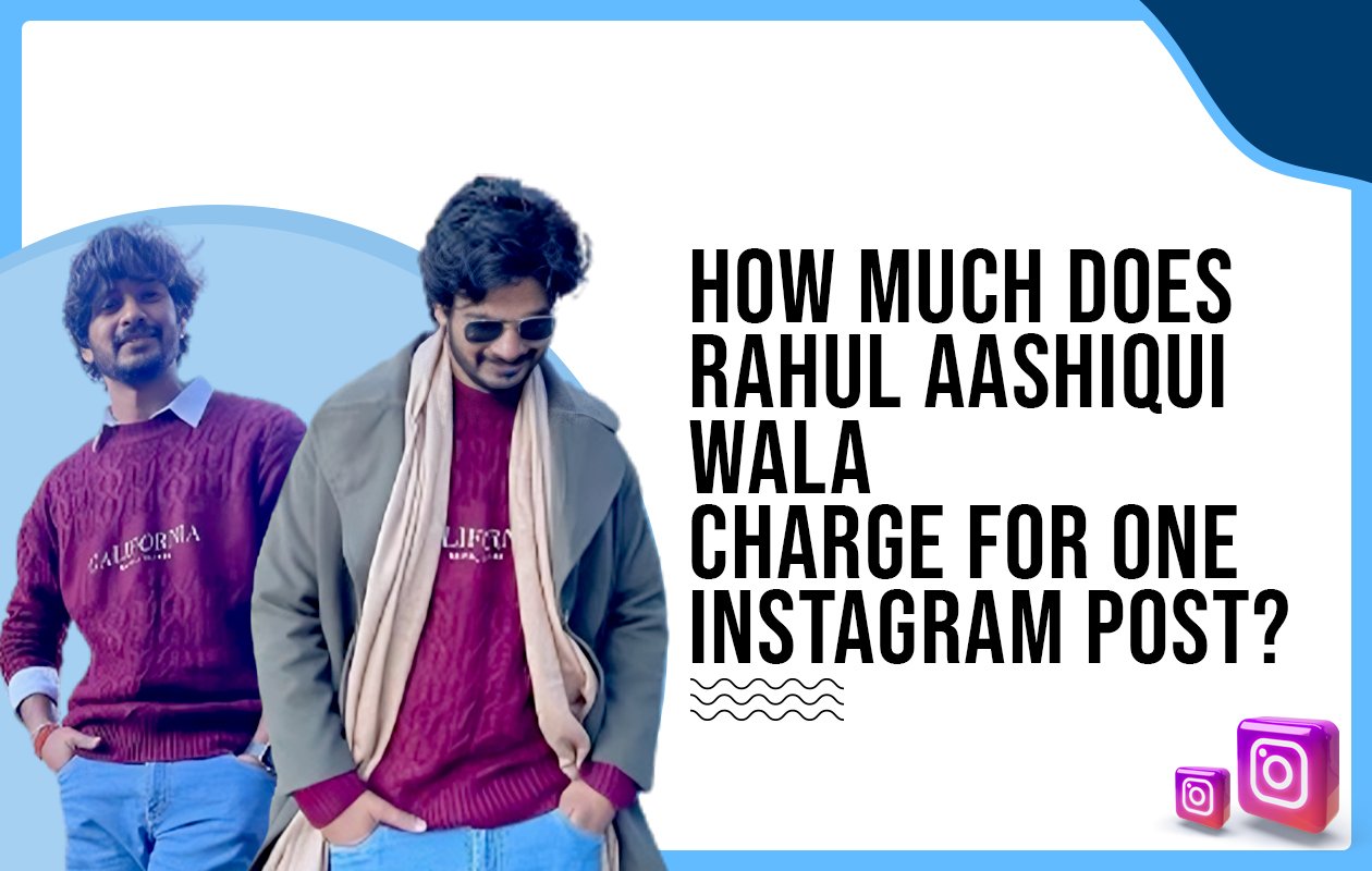 Idiotic Media | How much does Rahul Aashiqui Wala charge for one Instagram post?