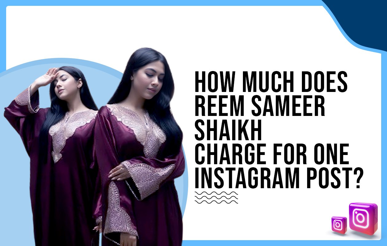 Idiotic Media | How much does Reem Sameer Shaikh charge for one Instagram post?