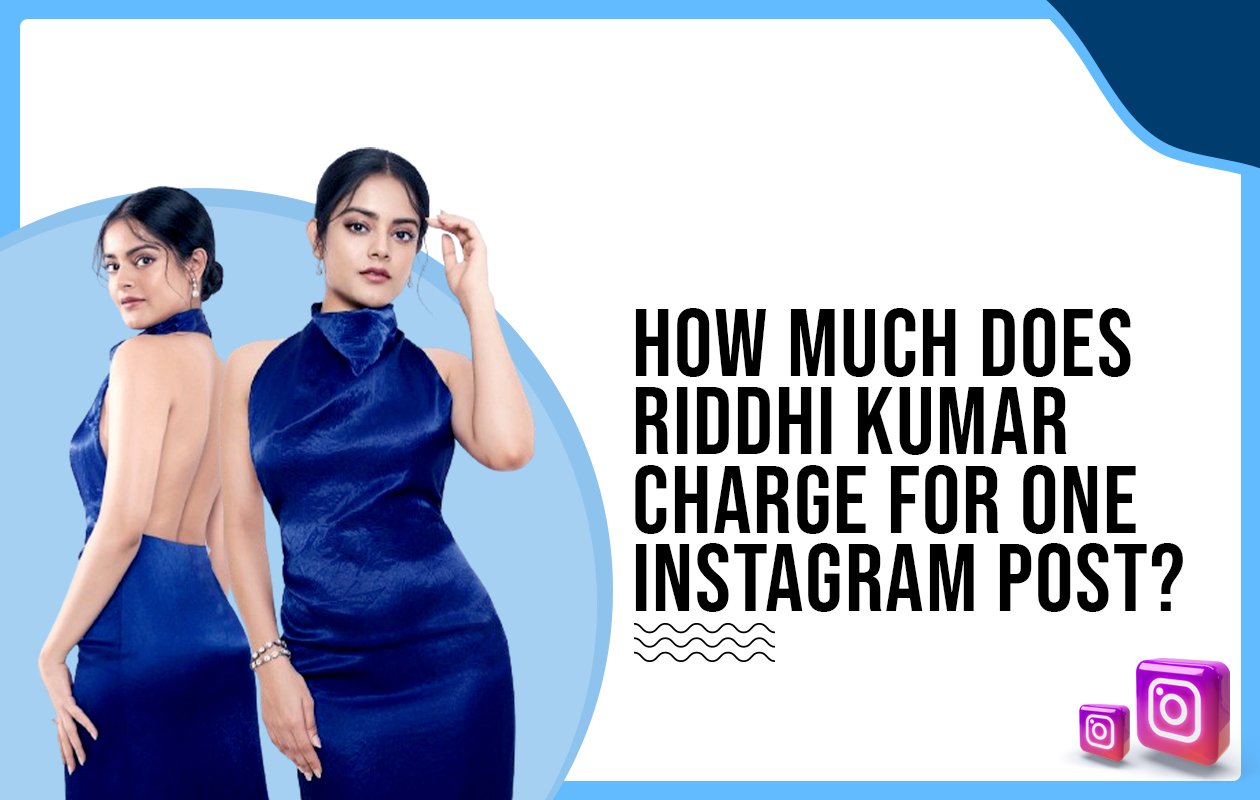 Idiotic Media | How much does Riddhi Kumar charge for one Instagram post?