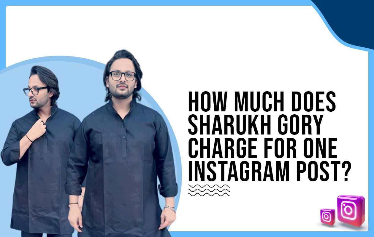Idiotic Media | How much does Sharukh Gory charge for one Instagram post?