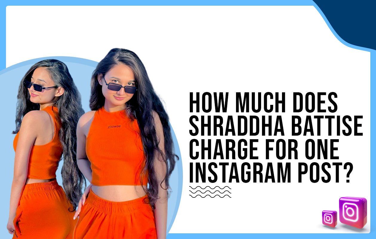 Idiotic Media | How much does Shraddha Battise charge for one Instagram post?