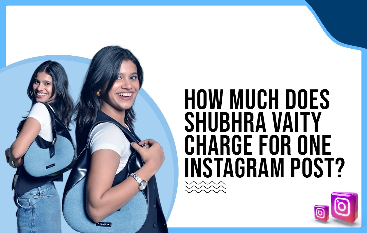 Idiotic Media | How much does Shubhra Vaity charge for one Instagram post?