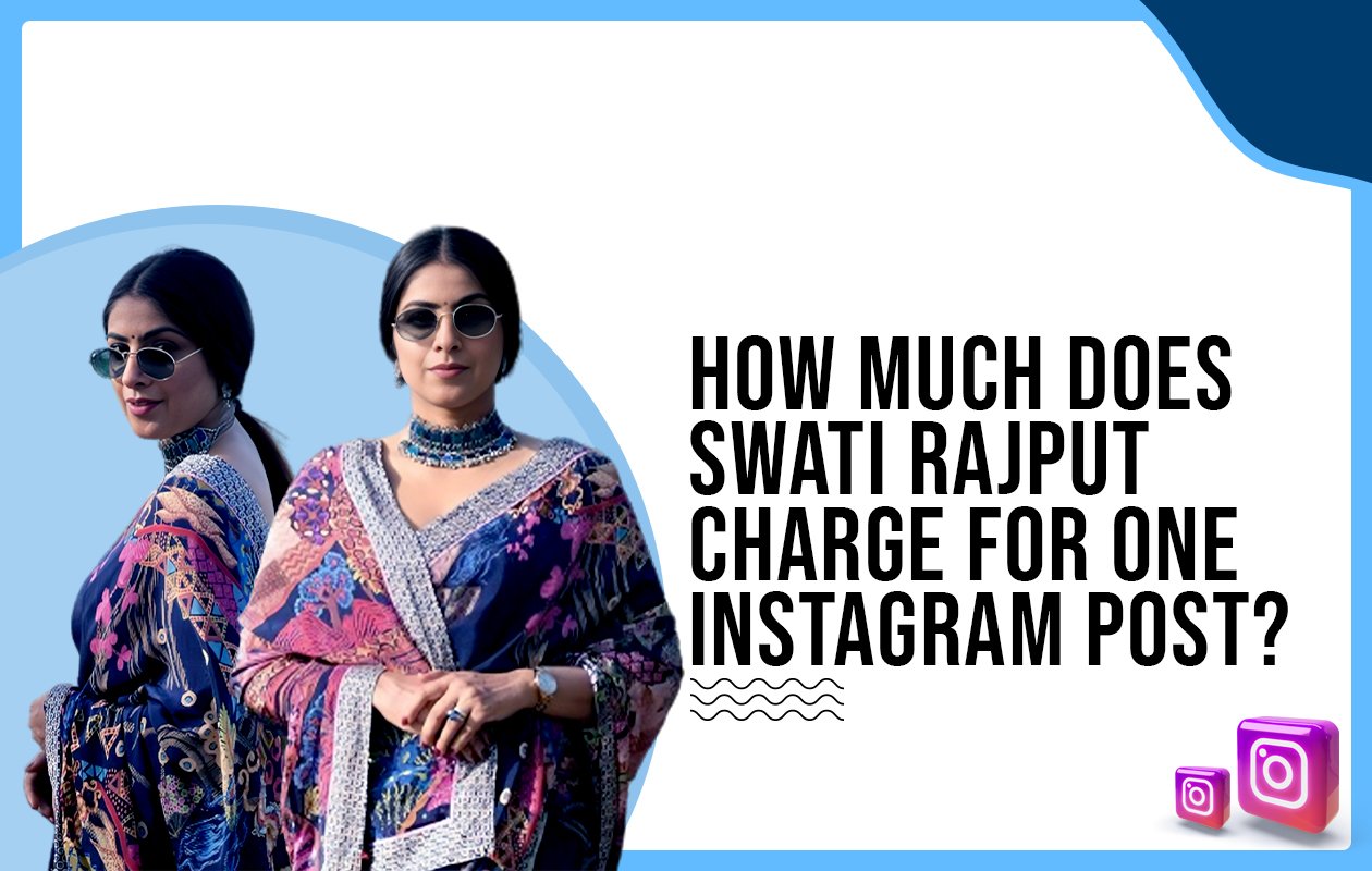 Idiotic Media | How much does Swati Rajput charge for one Instagram post?