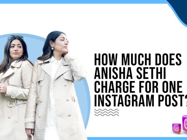 Idiotic Media | How much does Anisha Sethi charge for one Instagram post?