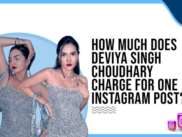 Idiotic Media | How much does Deviya Singh Choudhary charge for one Instagram post?