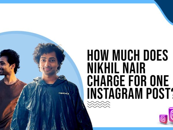 Idiotic Media | How much does Nikhil Nair charge for one Instagram post?