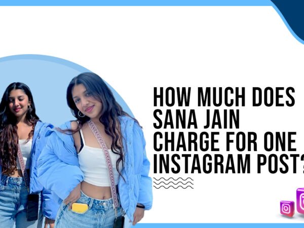 Idiotic Media | How much does Sana Jain charge for one Instagram post?