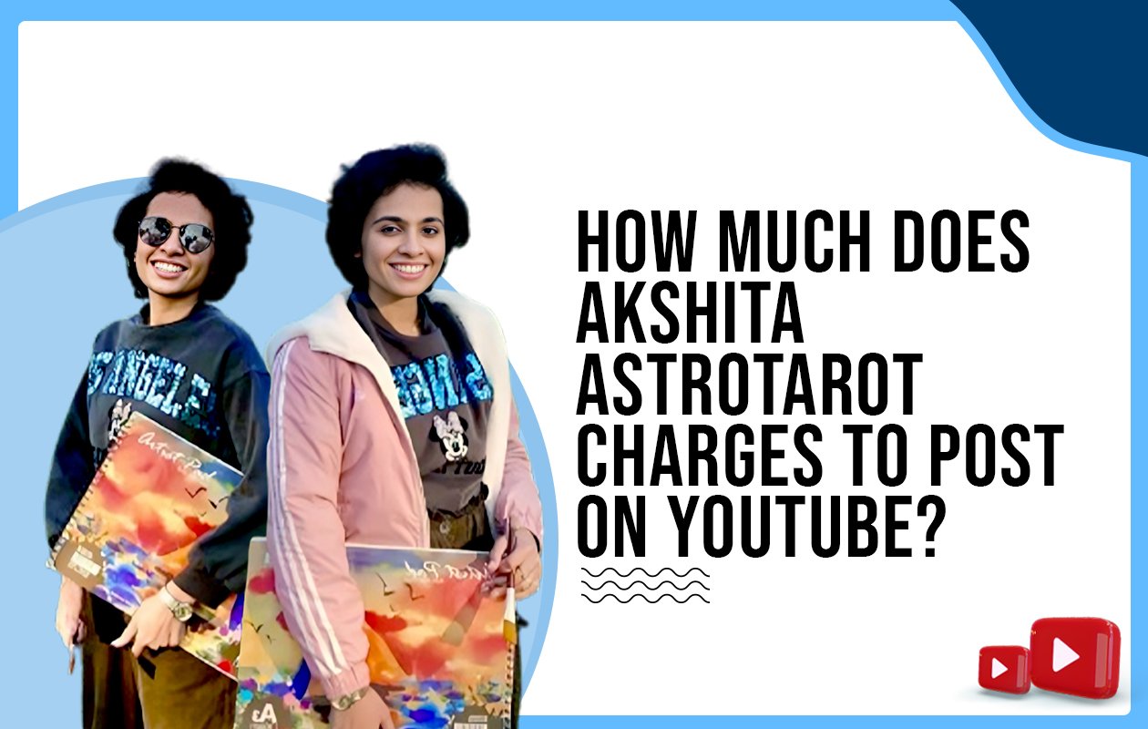 Idiotic Media | How much does Akshita Astrotarot charges to post on Youtube ?