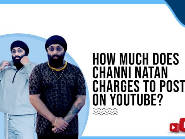 Idiotic Media | How much does Channi Natan charges to post on Youtube ?