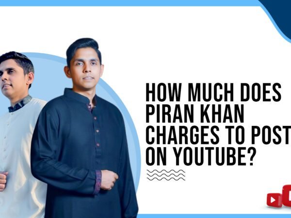 Idiotic Media | How much does Piran Khan charges to post on Youtube ?