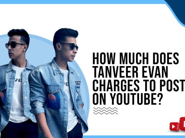 Idiotic Media | How much does Tanveer Evan charges to post on Youtube ?