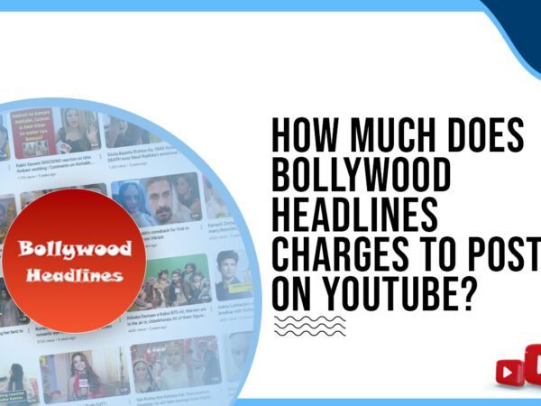 Idiotic Media | How much do Bollywood Headlines charge to post on YouTube?