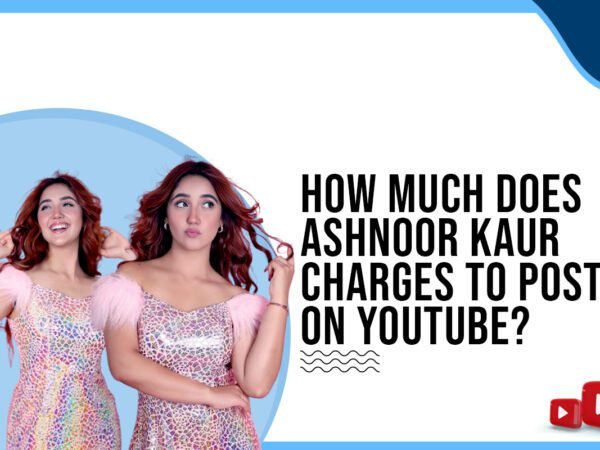 Idiotic Media | How much does Ashnoor kaur charge to post on YouTube?