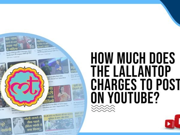 Idiotic Media | How much does Lallantop charge to post on YouTube?