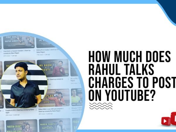 Idiotic Media | How much does Rahul Talks charge to post on YouTube?