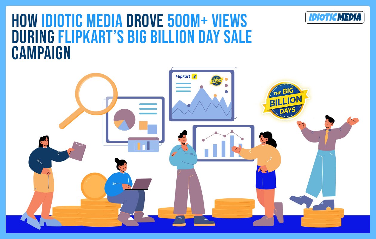 Idiotic Media | How Idiotic Media Drove 500M+ Views During Flipkart Big Billion Day Sale Campaign Idiotic Media | How Idiotic Media Drove 500M+ Views During Flipkart Big Billion Day Sale Campaign