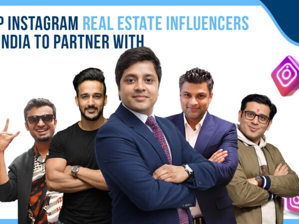 Top Instagram Real Estate Influencers in India to Partner With