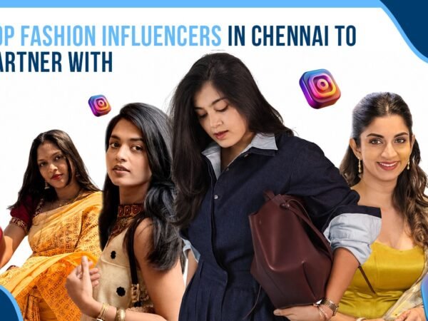 Top Fashion Influencers in Chennai to Partner With