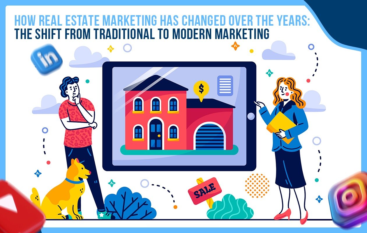 How Real Estate Marketing Has Changed Over the Years: The Shift from Traditional to Modern Marketing